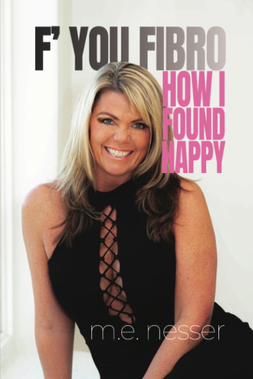 F' You Fibro: How I Found Happy